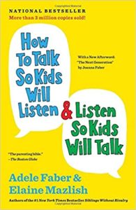 How to Talk So Kids Will Listen and Listen So Kids Will Talk by Adele Faber and Elaine Mazlish