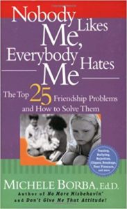 Nobody Likes me, Everybody Hates Me: The Top 25 Friendship Problems and How to Solve Them by Michele Borba