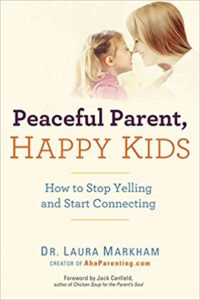 Peaceful Parent, Happy Kids by Dr. Laura Markham