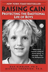 Raising Cain: Protecting the Emotional Life of Boys by Michael Thompson, PhD and Dan Kindlon, PhD