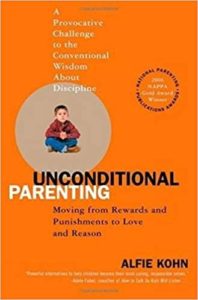 Unconditional Parenting: Moving from Rewards and Punishment to Love and Reason by Alfie Kohn