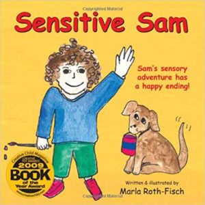 Sensitive Sam – Sam’s Sensory Adventure Has a Happy Ending! by Marla Roth-Fisher