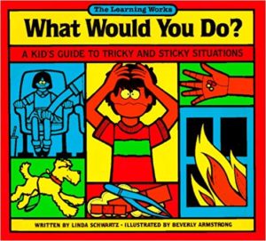 What Would You Do? – A Kid’s Guide to Tricky and Sticky Situations by Linda Schwartz