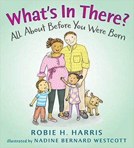 What’s In There? – All About Before You Were Born by Robie H. Harris